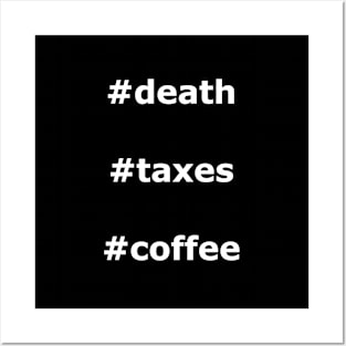 #death #taxes #coffee Posters and Art